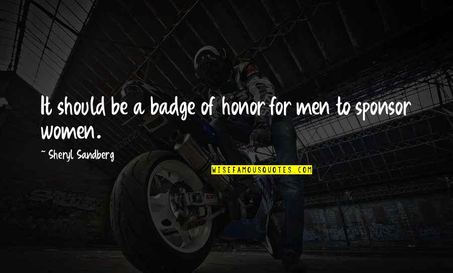 Schymik Mark Quotes By Sheryl Sandberg: It should be a badge of honor for Schymik Mark Quotes By Sheryl Sandberg: It should be a badge of honor for
