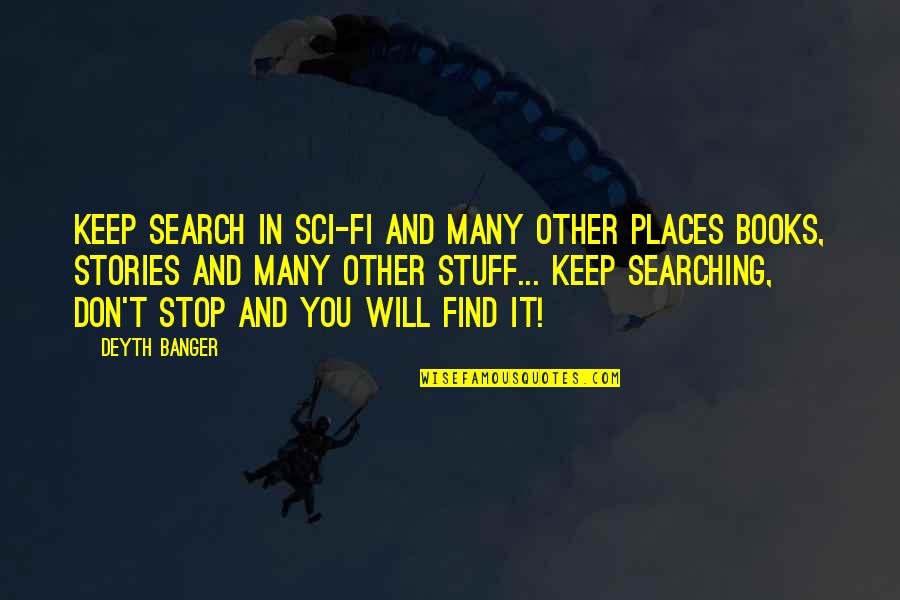 Sci Fi Books Quotes By Deyth Banger: Keep search in sci-fi and many other places