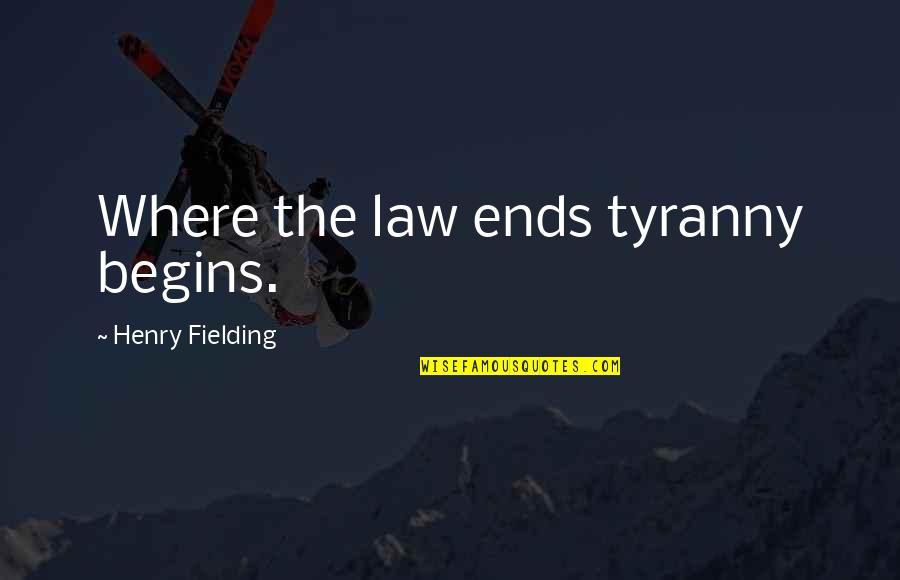 Sci Fi Books Quotes By Henry Fielding: Where the law ends tyranny begins.