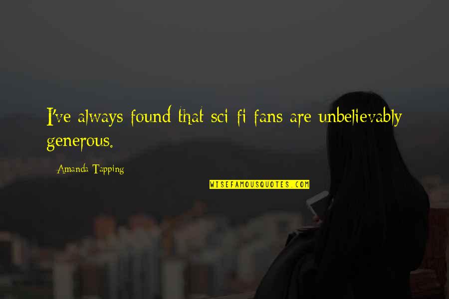 Sci Fi Fans Quotes By Amanda Tapping: I've always found that sci-fi fans are unbelievably