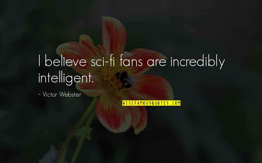 Sci Fi Fans Quotes By Victor Webster: I believe sci-fi fans are incredibly intelligent.