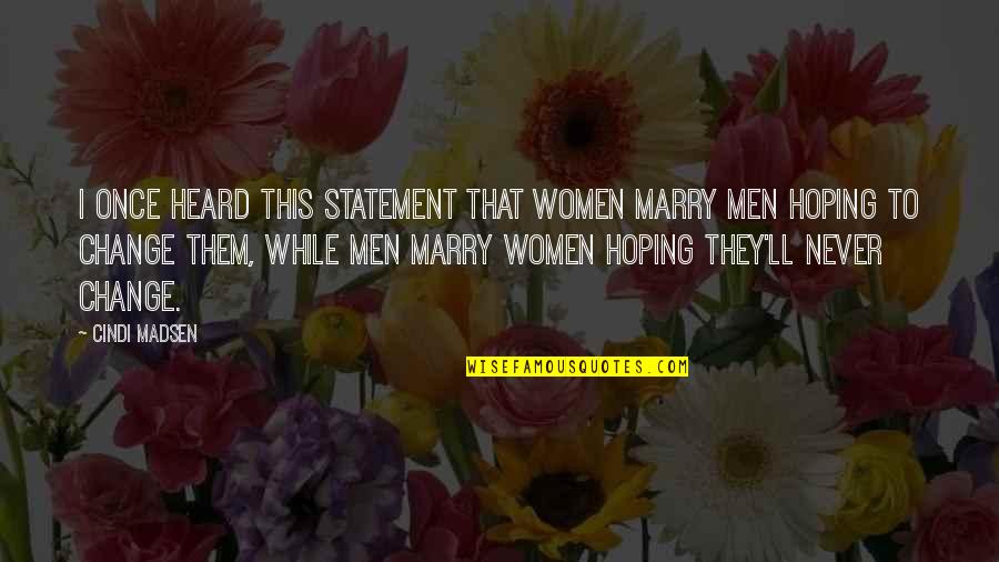 Sci Fi Fantasy Movie Quotes By Cindi Madsen: I once heard this statement that women marry Sci Fi Fantasy Movie Quotes By Cindi Madsen: I once heard this statement that women marry