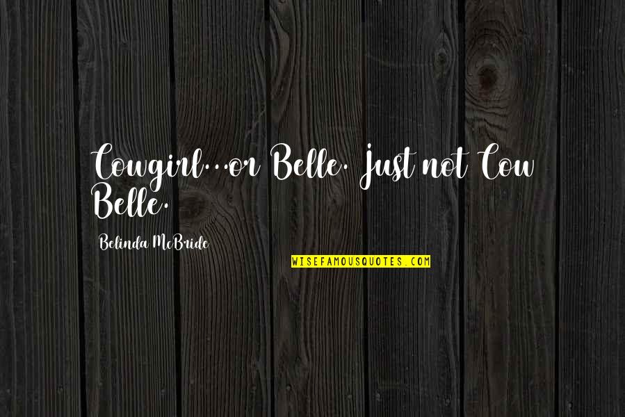 Sci Fi Fi Quotes By Belinda McBride: Cowgirl...or Belle. Just not Cow Belle. Sci Fi Fi Quotes By Belinda McBride: Cowgirl...or Belle. Just not Cow Belle.