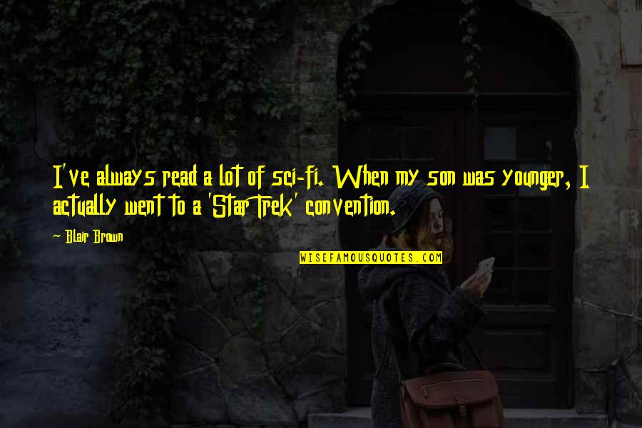 Sci Fi Fi Quotes By Blair Brown: I've always read a lot of sci-fi. When Sci Fi Fi Quotes By Blair Brown: I've always read a lot of sci-fi. When
