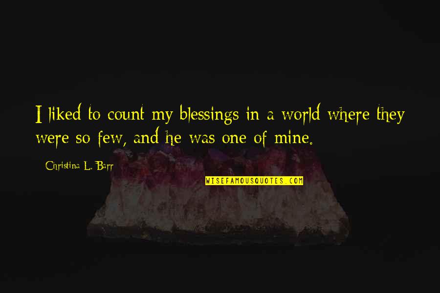 Sci Fi Fi Quotes By Christina L. Barr: I liked to count my blessings in a Sci Fi Fi Quotes By Christina L. Barr: I liked to count my blessings in a