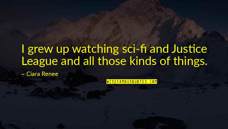 Sci Fi Fi Quotes By Ciara Renee: I grew up watching sci-fi and Justice League