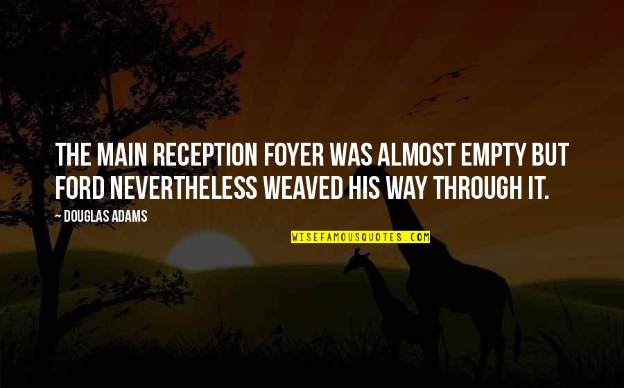 Sci Fi Fi Quotes By Douglas Adams: The main reception foyer was almost empty but Sci Fi Fi Quotes By Douglas Adams: The main reception foyer was almost empty but