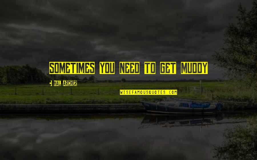 Sci Fi Fi Quotes By Hal Archer: SOMETIMES YOU NEED TO GET MUDDY Sci Fi Fi Quotes By Hal Archer: SOMETIMES YOU NEED TO GET MUDDY