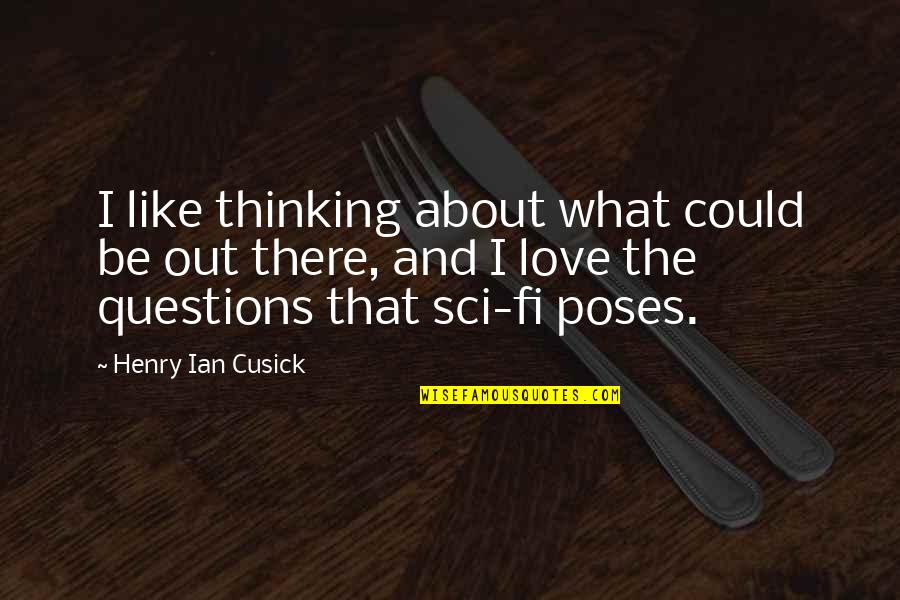 Sci Fi Fi Quotes By Henry Ian Cusick: I like thinking about what could be out