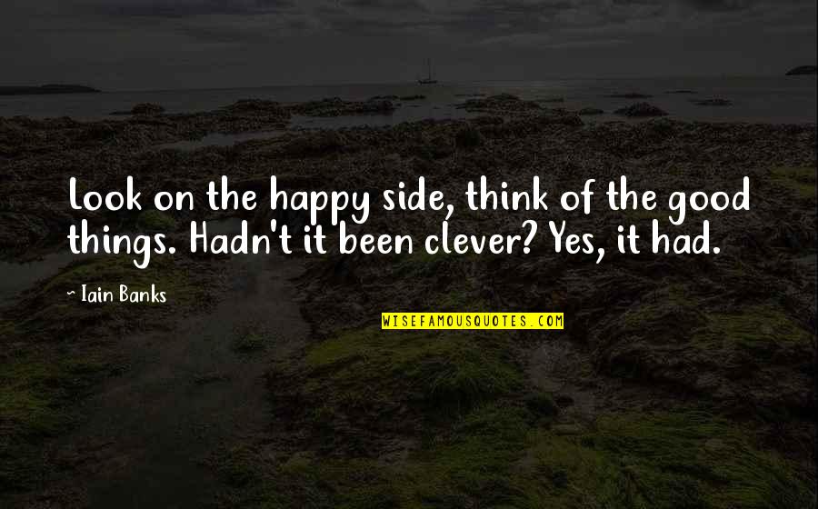 Sci Fi Fi Quotes By Iain Banks: Look on the happy side, think of the