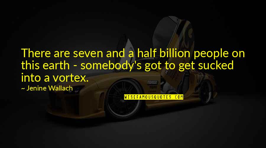 Sci Fi Fi Quotes By Jenine Wallach: There are seven and a half billion people Sci Fi Fi Quotes By Jenine Wallach: There are seven and a half billion people
