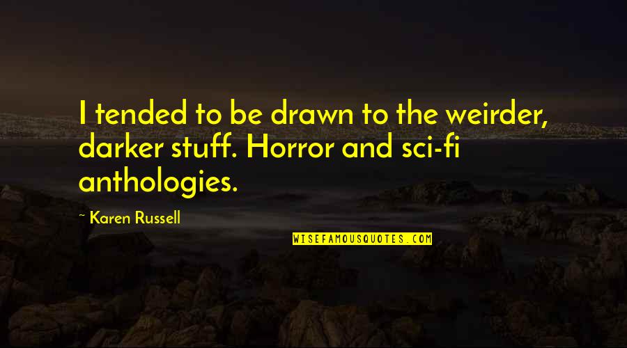 Sci Fi Fi Quotes By Karen Russell: I tended to be drawn to the weirder,