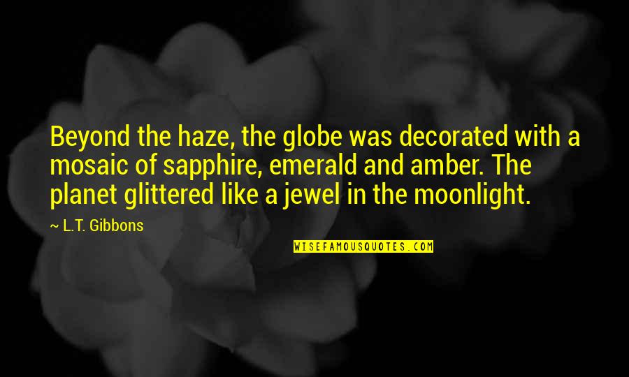 Sci Fi Fi Quotes By L.T. Gibbons: Beyond the haze, the globe was decorated with Sci Fi Fi Quotes By L.T. Gibbons: Beyond the haze, the globe was decorated with
