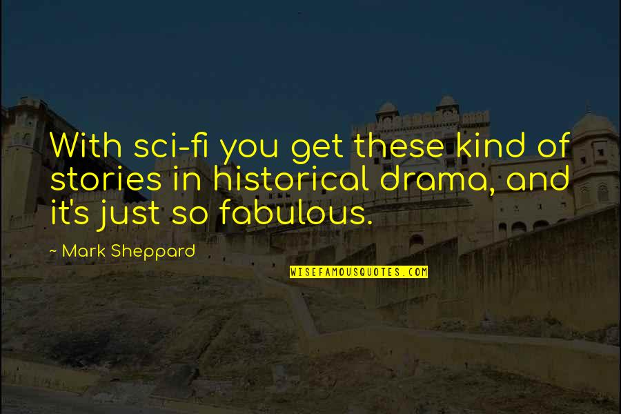 Sci Fi Fi Quotes By Mark Sheppard: With sci-fi you get these kind of stories Sci Fi Fi Quotes By Mark Sheppard: With sci-fi you get these kind of stories