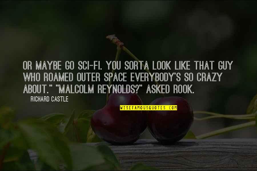 Sci Fi Fi Quotes By Richard Castle: Or maybe go sci-fi. You sorta look like Sci Fi Fi Quotes By Richard Castle: Or maybe go sci-fi. You sorta look like