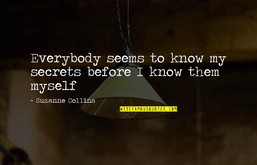Sci Fi Fi Quotes By Suzanne Collins: Everybody seems to know my secrets before I Sci Fi Fi Quotes By Suzanne Collins: Everybody seems to know my secrets before I