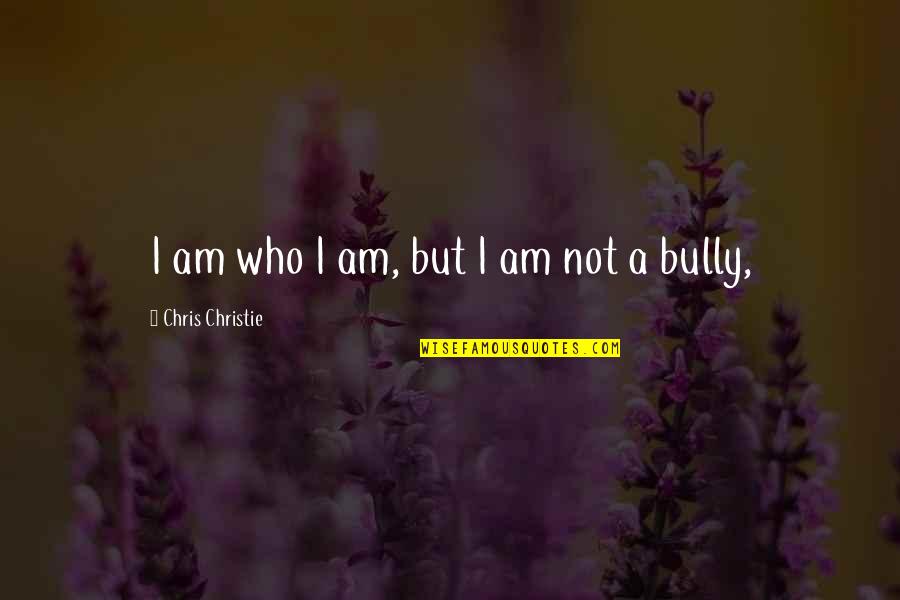 Sciaccarellu Quotes By Chris Christie: I am who I am, but I am