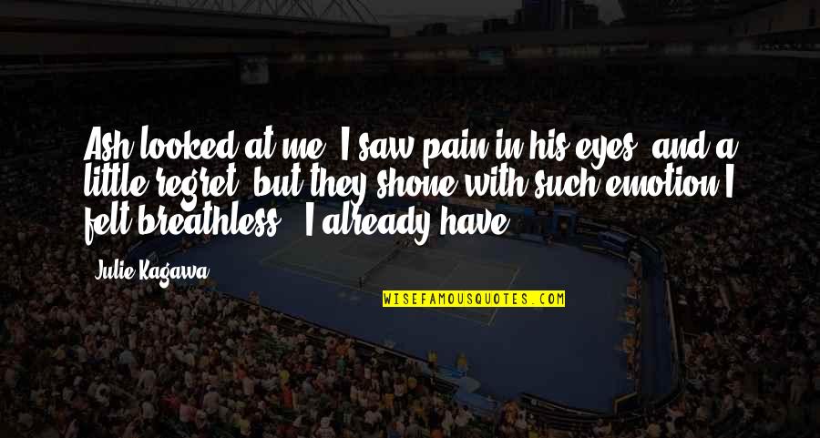 Sciaccarellu Quotes By Julie Kagawa: Ash looked at me. I saw pain in
