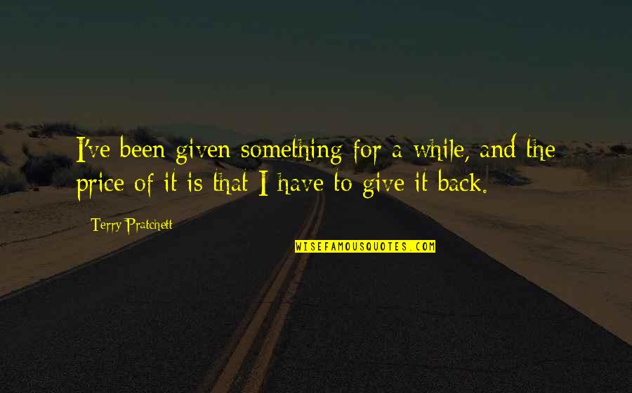 Sciaccarellu Quotes By Terry Pratchett: I've been given something for a while, and