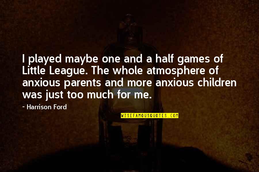 Sciaenochromis Fryeri Quotes By Harrison Ford: I played maybe one and a half games Sciaenochromis Fryeri Quotes By Harrison Ford: I played maybe one and a half games