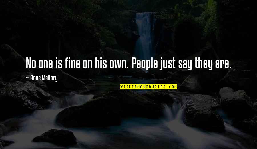 Sciallino 30 Quotes By Anne Mallory: No one is fine on his own. People Sciallino 30 Quotes By Anne Mallory: No one is fine on his own. People