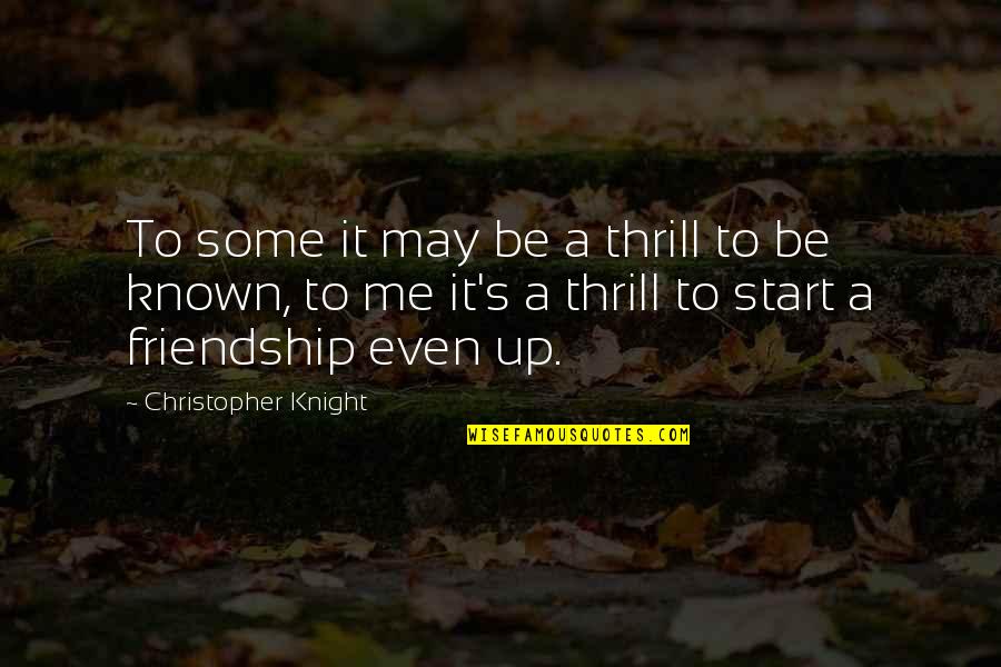 Scialo Bros Quotes By Christopher Knight: To some it may be a thrill to Scialo Bros Quotes By Christopher Knight: To some it may be a thrill to