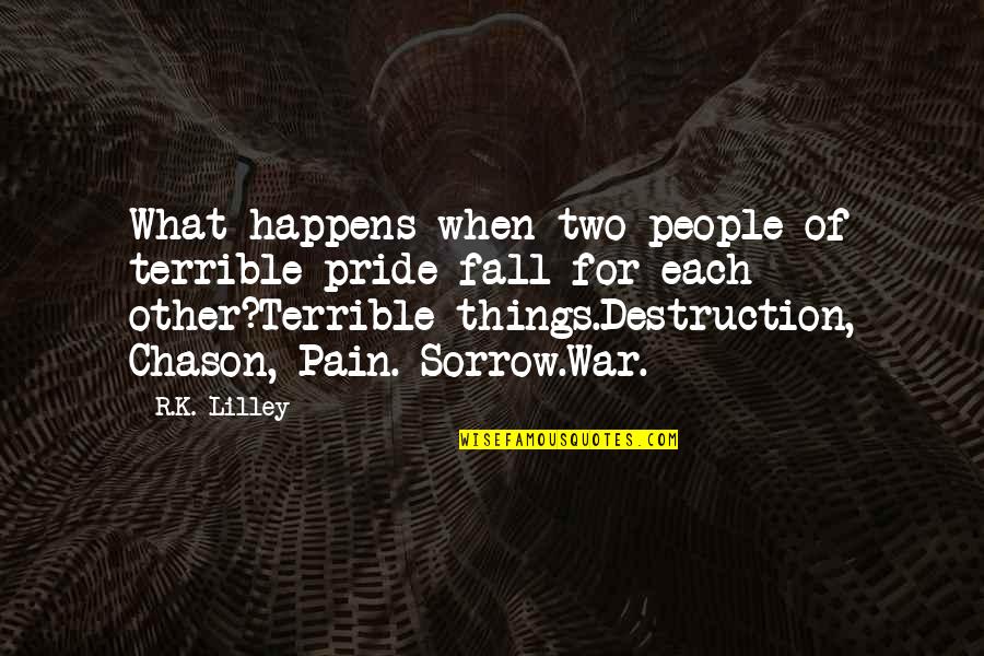Scialo Bros Quotes By R.K. Lilley: What happens when two people of terrible pride Scialo Bros Quotes By R.K. Lilley: What happens when two people of terrible pride
