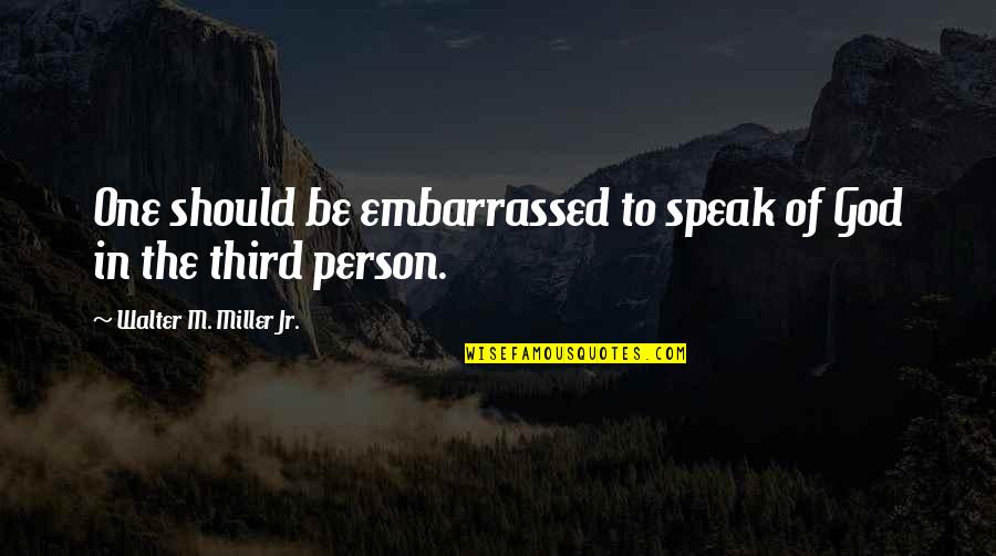 Sciandra Family Quotes By Walter M. Miller Jr.: One should be embarrassed to speak of God