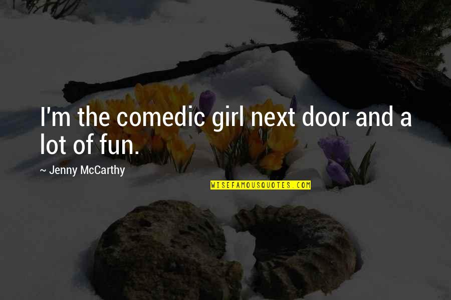 Scianij Quotes By Jenny McCarthy: I'm the comedic girl next door and a Scianij Quotes By Jenny McCarthy: I'm the comedic girl next door and a