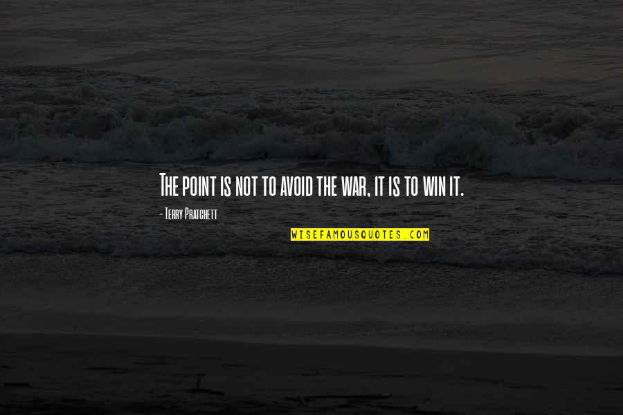 Scianij Quotes By Terry Pratchett: The point is not to avoid the war, Scianij Quotes By Terry Pratchett: The point is not to avoid the war,
