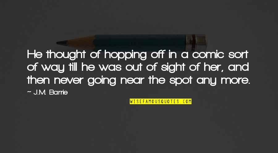 Sciarpa Wine Quotes By J.M. Barrie: He thought of hopping off in a comic
