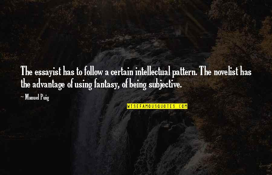 Sciarratta Vs Us Bank Quotes By Manuel Puig: The essayist has to follow a certain intellectual Sciarratta Vs Us Bank Quotes By Manuel Puig: The essayist has to follow a certain intellectual