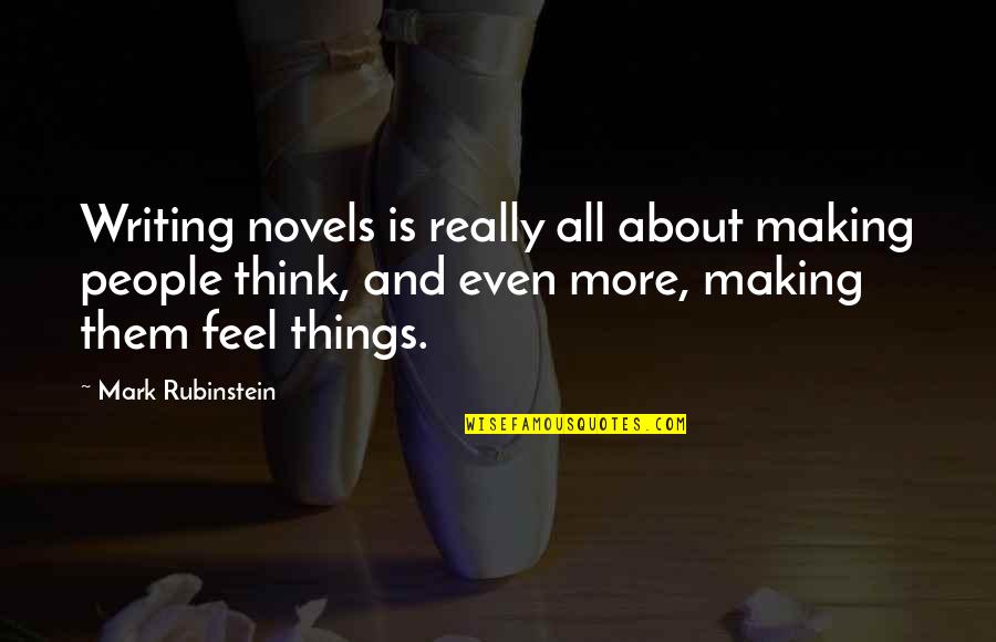 Sciarratta Vs Us Bank Quotes By Mark Rubinstein: Writing novels is really all about making people Sciarratta Vs Us Bank Quotes By Mark Rubinstein: Writing novels is really all about making people