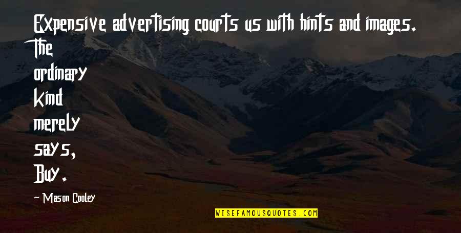 Sciarratta Vs Us Bank Quotes By Mason Cooley: Expensive advertising courts us with hints and images. Sciarratta Vs Us Bank Quotes By Mason Cooley: Expensive advertising courts us with hints and images.