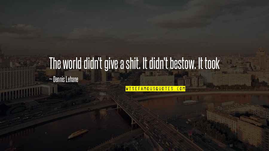 Sciarretta New York Quotes By Dennis Lehane: The world didn't give a shit. It didn't Sciarretta New York Quotes By Dennis Lehane: The world didn't give a shit. It didn't