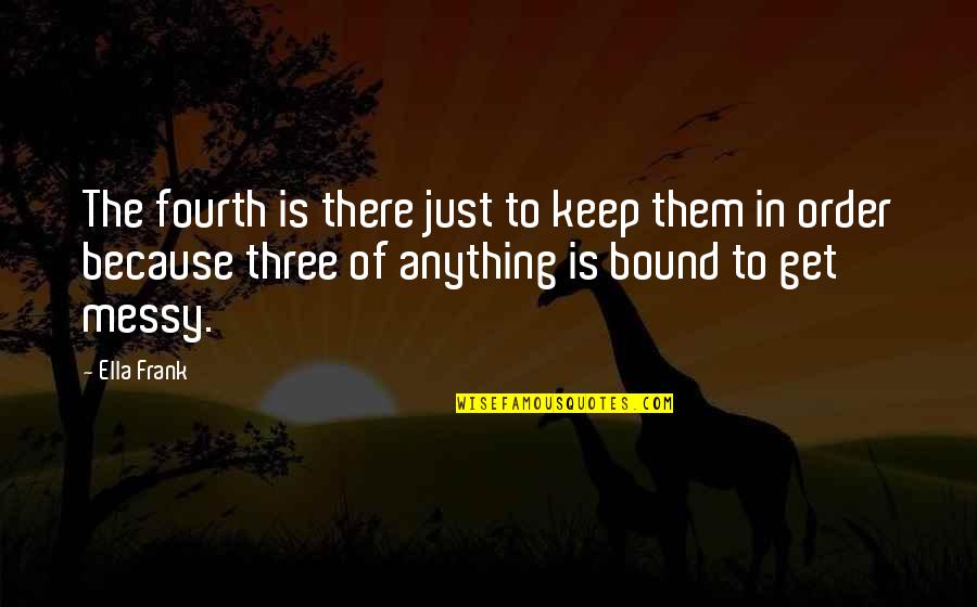 Sciarretta New York Quotes By Ella Frank: The fourth is there just to keep them