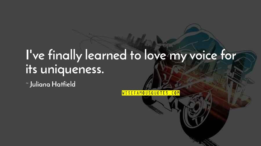 Sciarretta New York Quotes By Juliana Hatfield: I've finally learned to love my voice for Sciarretta New York Quotes By Juliana Hatfield: I've finally learned to love my voice for