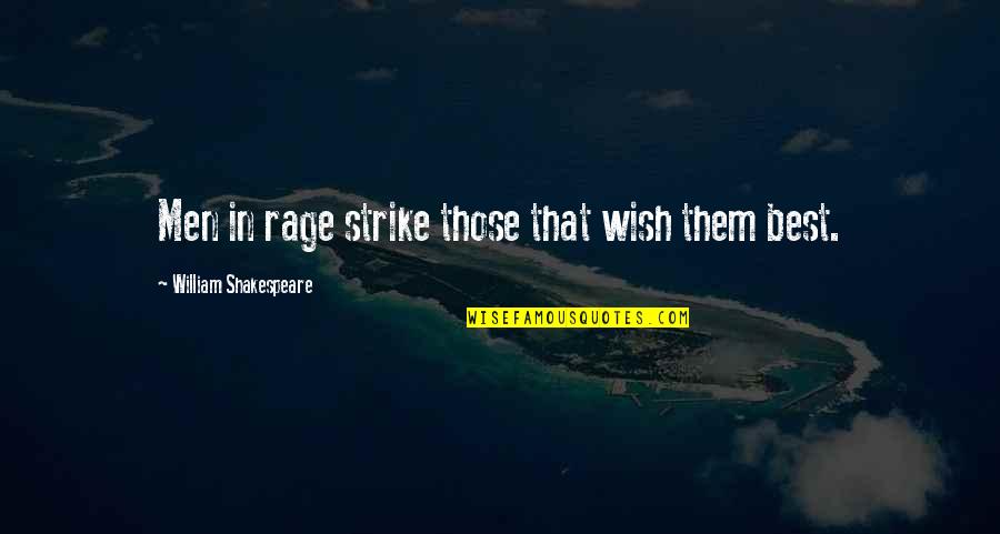Sciatic Pain Quotes By William Shakespeare: Men in rage strike those that wish them Sciatic Pain Quotes By William Shakespeare: Men in rage strike those that wish them