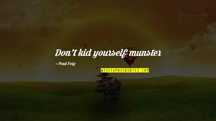 Sciatica Quotes By Paul Feig: Don't kid yourself munster