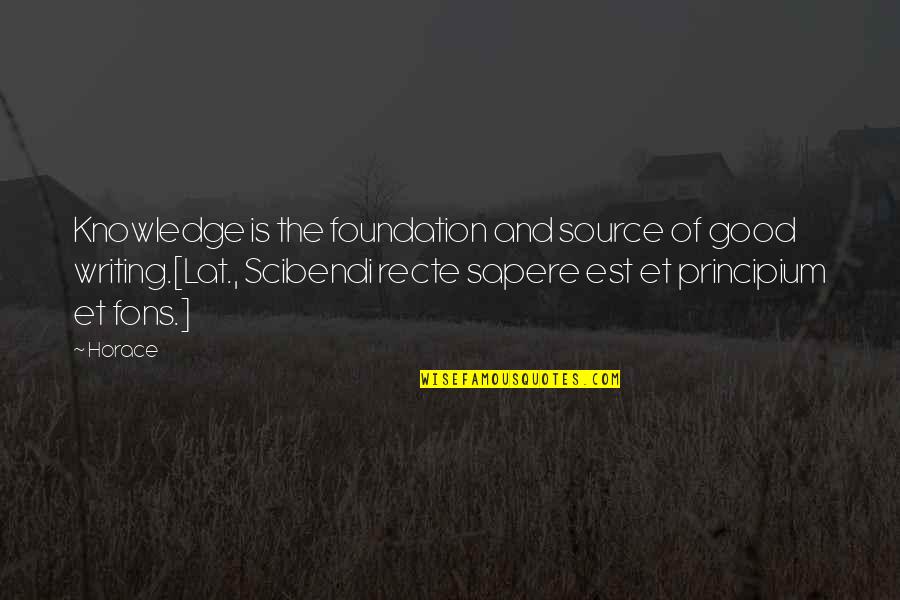 Scibendi Quotes By Horace: Knowledge is the foundation and source of good Scibendi Quotes By Horace: Knowledge is the foundation and source of good