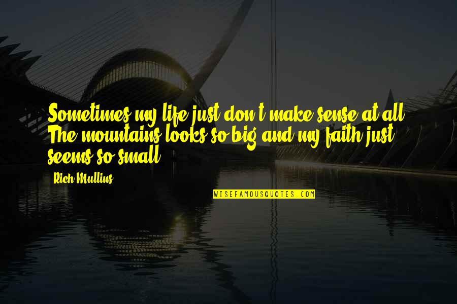 Scibidi Quotes By Rich Mullins: Sometimes my life just don't make sense at