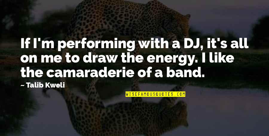 Scibio Quotes By Talib Kweli: If I'm performing with a DJ, it's all Scibio Quotes By Talib Kweli: If I'm performing with a DJ, it's all