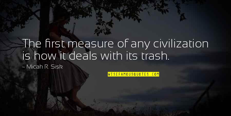 Scicluna Brothers Quotes By Micah R. Sisk: The first measure of any civilization is how