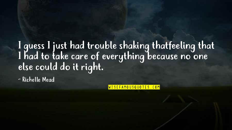 Scicluna Brothers Quotes By Richelle Mead: I guess I just had trouble shaking thatfeeling Scicluna Brothers Quotes By Richelle Mead: I guess I just had trouble shaking thatfeeling