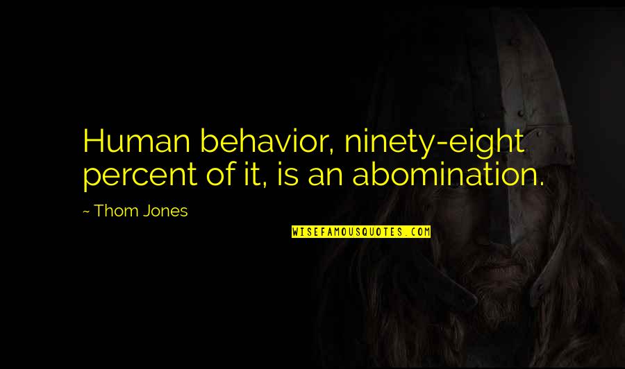 Scicluna Quotes By Thom Jones: Human behavior, ninety-eight percent of it, is an