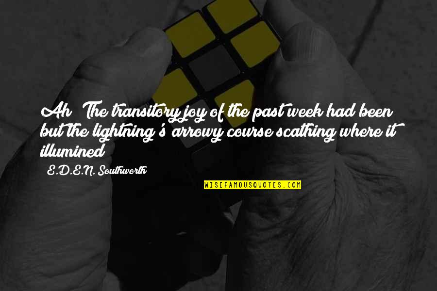 Scid D Quotes By E.D.E.N. Southworth: Ah! The transitory joy of the past week Scid D Quotes By E.D.E.N. Southworth: Ah! The transitory joy of the past week