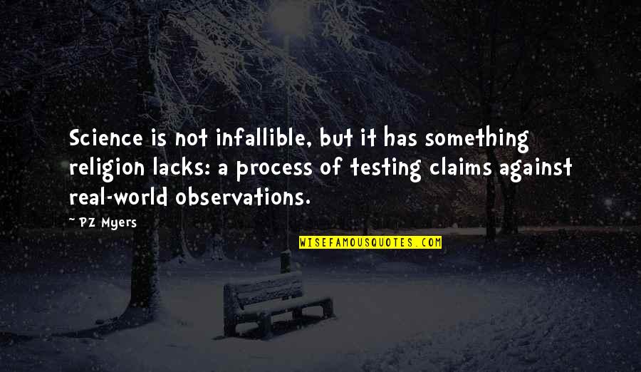 Science Against Religion Quotes By PZ Myers: Science is not infallible, but it has something Science Against Religion Quotes By PZ Myers: Science is not infallible, but it has something
