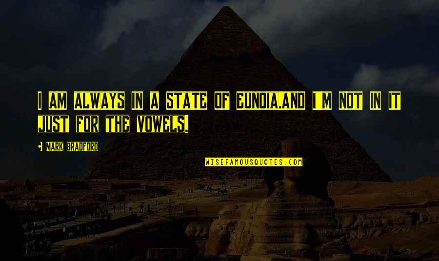 Science Anatomy Wall Quotes By Mark Bradford: I am always in a state of Eunoia.And