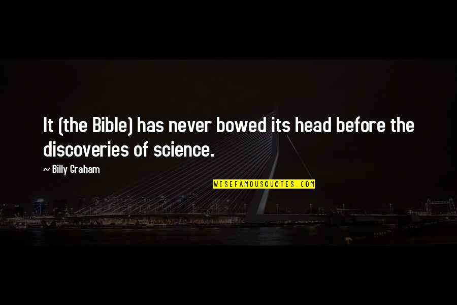 Science And Bible Quotes By Billy Graham: It (the Bible) has never bowed its head