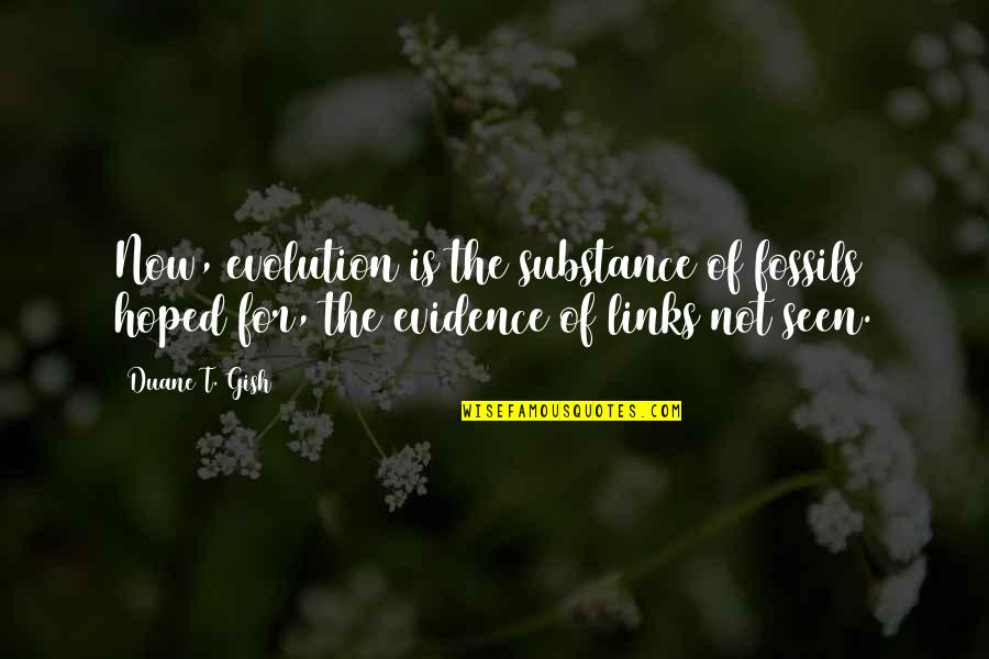 Science And Bible Quotes By Duane T. Gish: Now, evolution is the substance of fossils hoped Science And Bible Quotes By Duane T. Gish: Now, evolution is the substance of fossils hoped